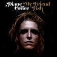 the album cover for Diane Coffee - My Friend Fish [Vinyl]