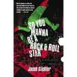 So You Wanna Be a Rock & Roll Star: How I Machine-Gunned a Roomful Of Record Executives and Other True Tales from a Drummer's Life
