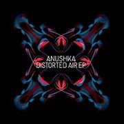 the album cover for Anushka - Distorted Air EP