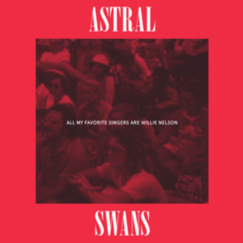 the album cover for Astral Swans - All My Favorite Singers Are Willie Nelson [Vinyl]