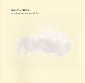 the album cover for Built To Spill - There's Nothing Wrong With Love