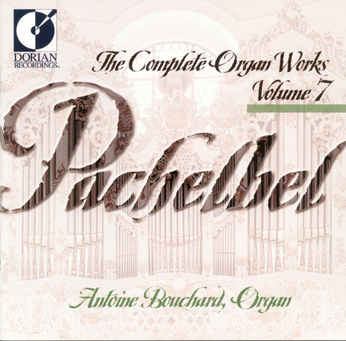 Pachelbel / Bouchard - Complete Organ Works 7 - Music CD