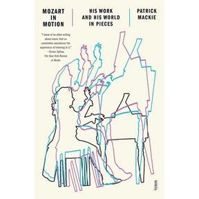 Mozart in Motion: His Work and His World in Pieces