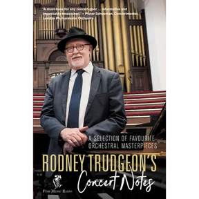 Rodney Trudgeon's Concert Notes: A Selection of favourite orchestral masterpieces