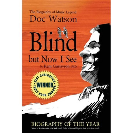 Blind but Now I See: The Biography of Music Legend Doc Watson