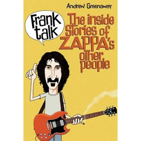Frank Talk: The Inside Stories of Zappa's Other People