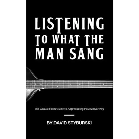 Listening to What the Man Sang: The Casual Fan's Guide to Appreciating Paul McCartney