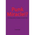 Punk Miracle: The outrageous history of the Sydney punk scene 1976 - 1983