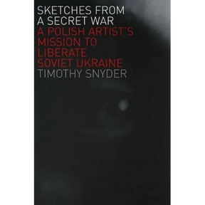 Sketches from a Secret War: A Polish Artist's Mission to Liberate Soviet Ukraine