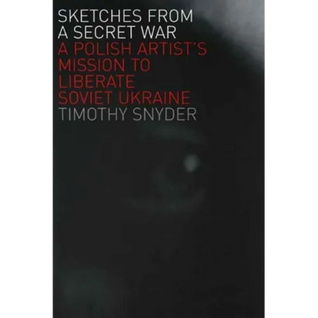 Sketches from a Secret War: A Polish Artist's Mission to Liberate Soviet Ukraine