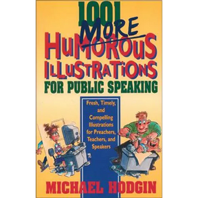 1001 More Humorous Illustrations for Public Speaking: Fresh, Timely, and Compelling Illustrations for Preachers, Teachers, and Speakers