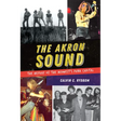The Akron Sound: The Heyday of the Midwest's Punk Capital