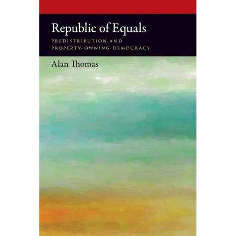 Republic of Equals: Predistribution and Property-Owning Democracy