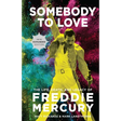 Somebody to Love [Reissue]: The Life, Death, and Legacy of Freddie Mercury
