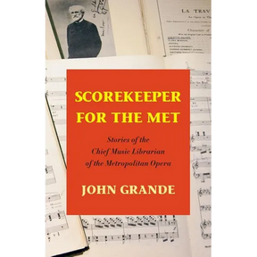 Scorekeeper For The Met: Stories of the Chief Music Librarian of the Metropolitan Opera