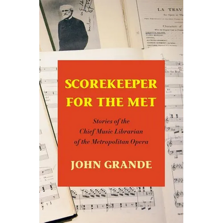 Scorekeeper For The Met: Stories of the Chief Music Librarian of the Metropolitan Opera