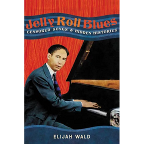 Jelly Roll Blues: Censored Songs and Hidden Histories