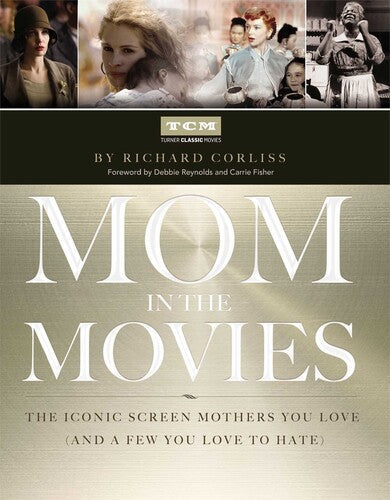 Corliss,richard - Mom In The Movies: Iconic Screen Mothers You Love - Books