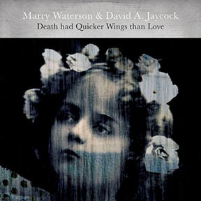 the album cover for Mary Waterson / Jaycock,David A - Death Had Quicker Wings Than Love