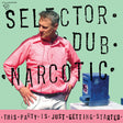 the album cover for Selector Dub Narcotic - This Party Is Just Getting Started