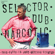 the album cover for Selector Dub Narcotic - This Party Is Just Getting Started