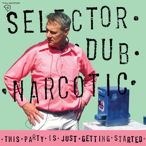 the album cover for Selector Dub Narcotic - This Party Is Just Getting Started
