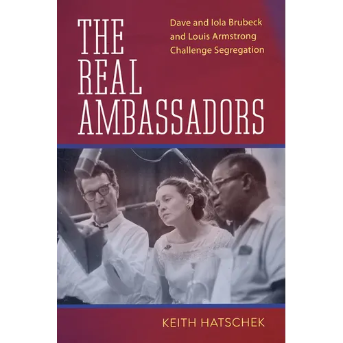 Real Ambassadors: Dave and Iola Brubeck and Louis Armstrong Challenge Segregation