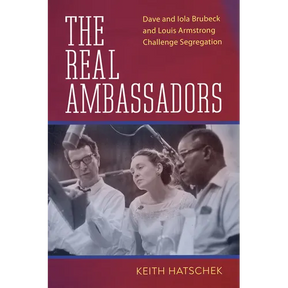 Real Ambassadors: Dave and Iola Brubeck and Louis Armstrong Challenge Segregation
