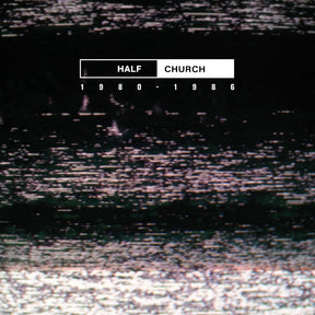 the album cover for Half Church - Half Church 1980-86 (Can)