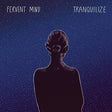 the album cover for Fervent Mind - Tranquilize