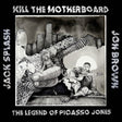 the album cover for Kill the Motherboard - The Legend Of Picasso Jones