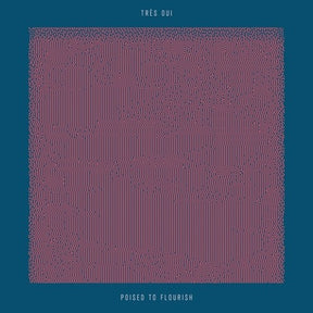 the album cover for Tres Oui - Poised To Flourish