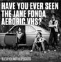 the album cover for Have You Ever Seen The Jane Fonda Aerobic Vhs - Bless You Motherfuckers