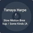 the album cover for Tanaya Harper - Slow Motion Breakup / Some Kinds