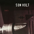 the album cover for Son Volt - Trace [Black Vinyl]