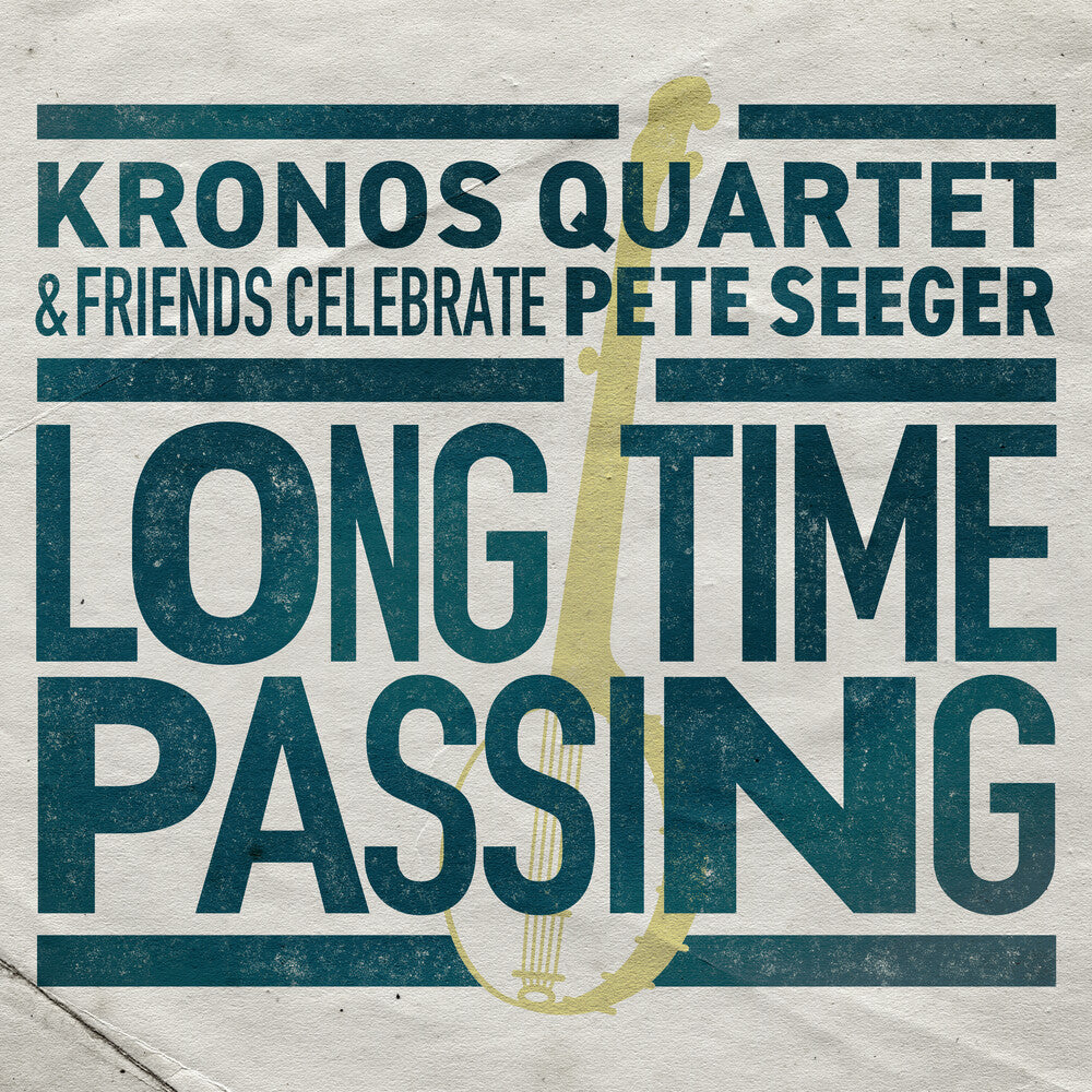 the album cover for The Kronos Quartet - Long Time Passing: Kronos Quartet and Friends Celebrate Pete Seeger [2LP]
