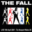 the album cover for Fall - Live TJ's, Newport 16/04/01