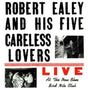 the album cover for Robert Ealey  / His Five Careless Lovers - Live At The New Blue Bird Nite Club (Blue) [180 Gram]