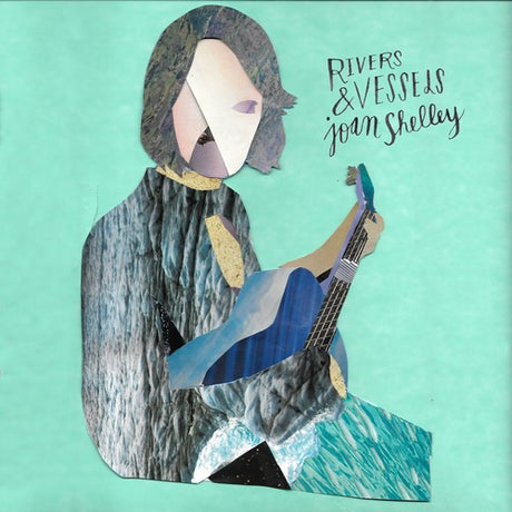 the album cover for Joan Shelley - Rivers and Vessels  [RSD 2019]