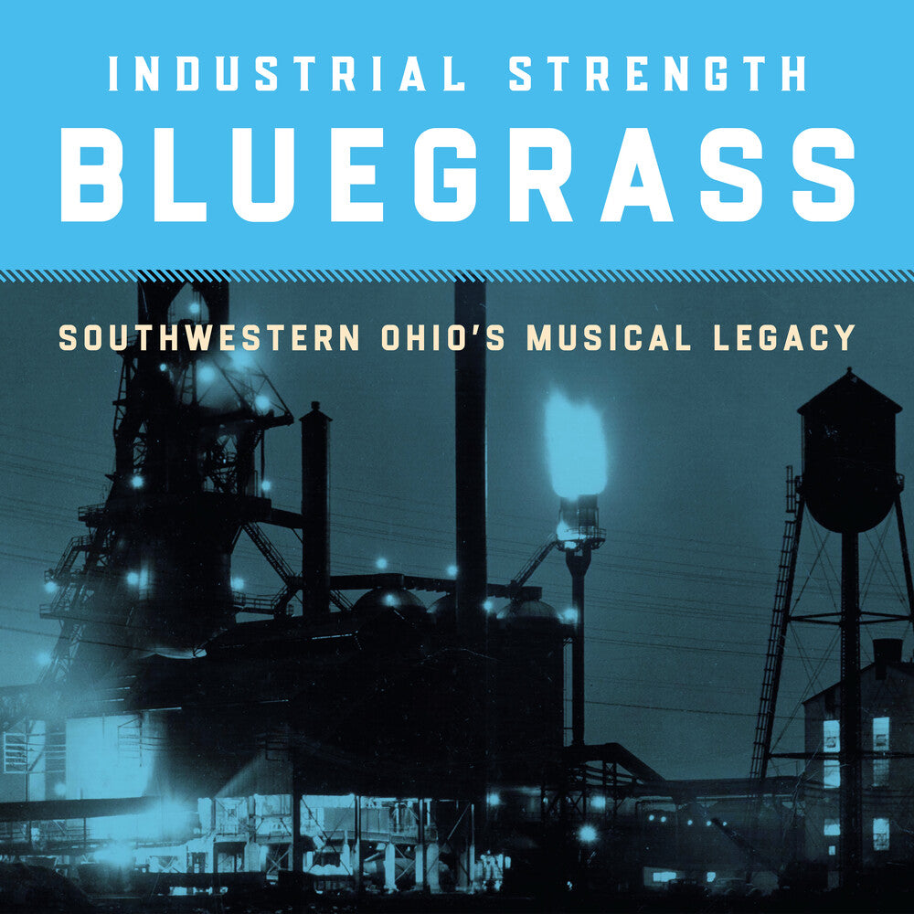 Industrial Strength Bluegrass: Southwestern Ohio's Musical Legacy [CD]