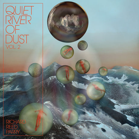 the album cover for Richard Reed Parry - Quiet River Of Dust Vol. 2 [LP]