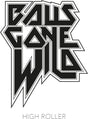 the album cover for Balls Gone Wild - High Roller [Colored Vinyl] [Limited Edition]