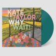 the album cover for Kate Taylor - Why Wait! (Jade Vinyl) [Colored Vinyl] (Ofgv)