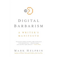 Digital Barbarism: A Writer's Manifesto