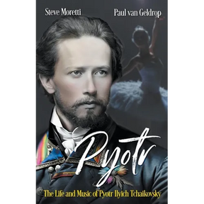 Pyotr: The Life and Music of Pyotr Ilyich Tchaikovsky