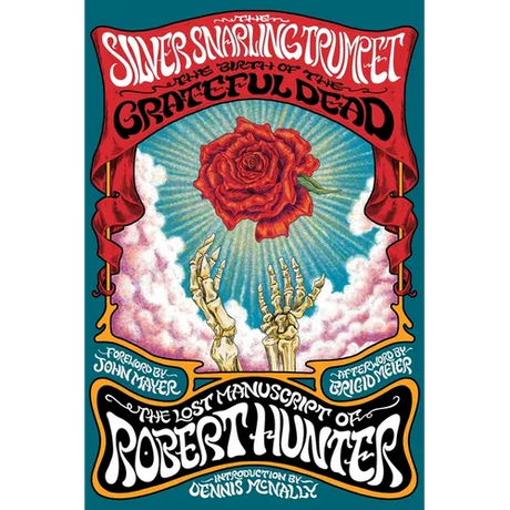 The Silver Snarling Trumpet: The Birth of the Grateful Dead--The Lost Manuscript of Robert Hunter