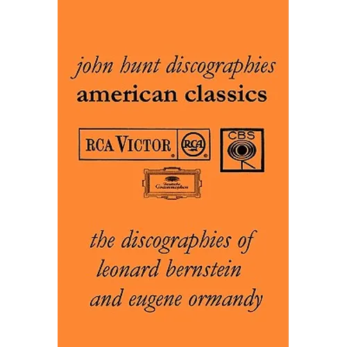 American Classics: The Discographies of Leonard Bernstein and Eugene Ormandy. [2009].