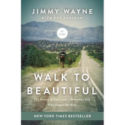 Walk to Beautiful: The Power of Love and a Homeless Kid Who Found the Way