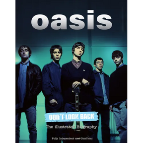 Oasis Don't Look Back: The Illustrated Biography