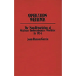 Operation Wetback: The Mass Deportation of Mexican Undocumented Workers in 1954